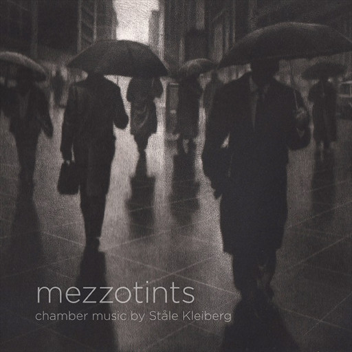 MEZZOTINTS - chamber music by Ståle Kleiberg